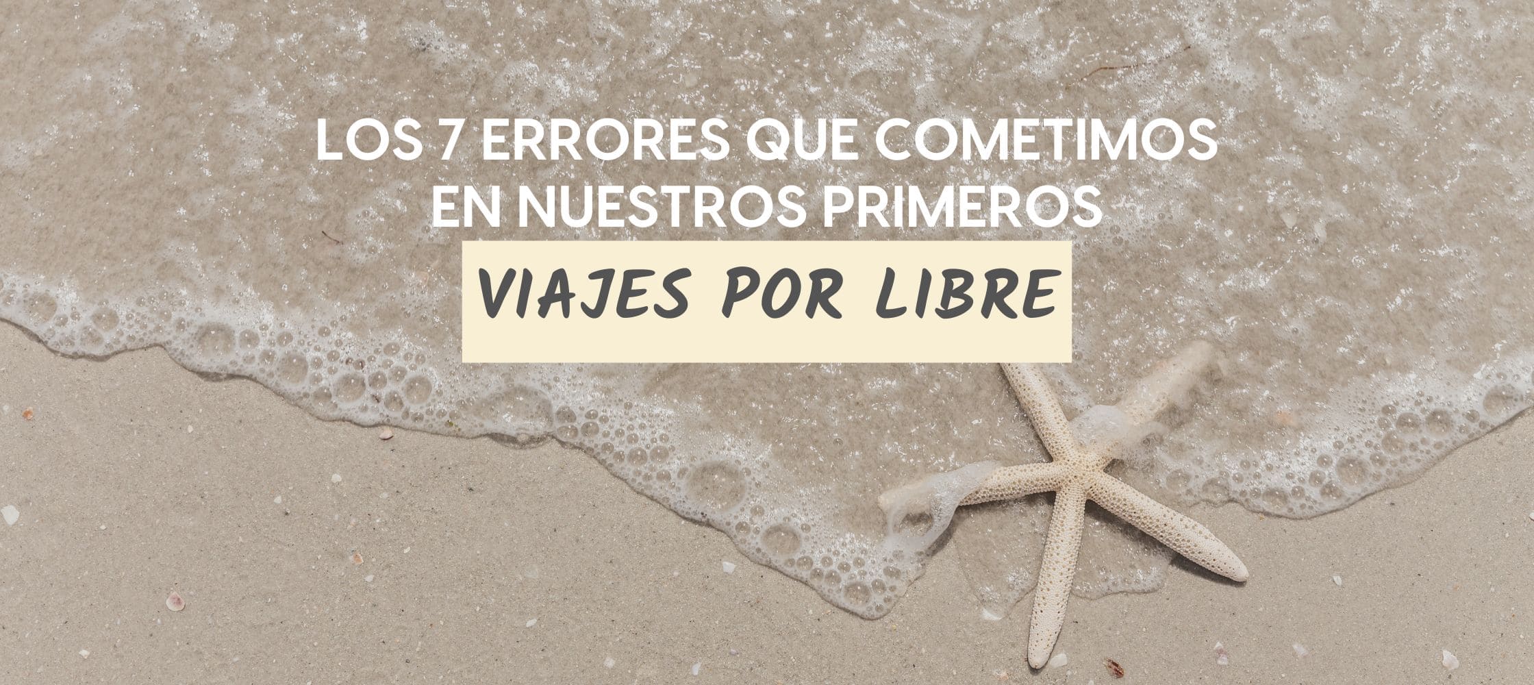 los 7 errores que cometimos en nuestros primeros viajes por libre