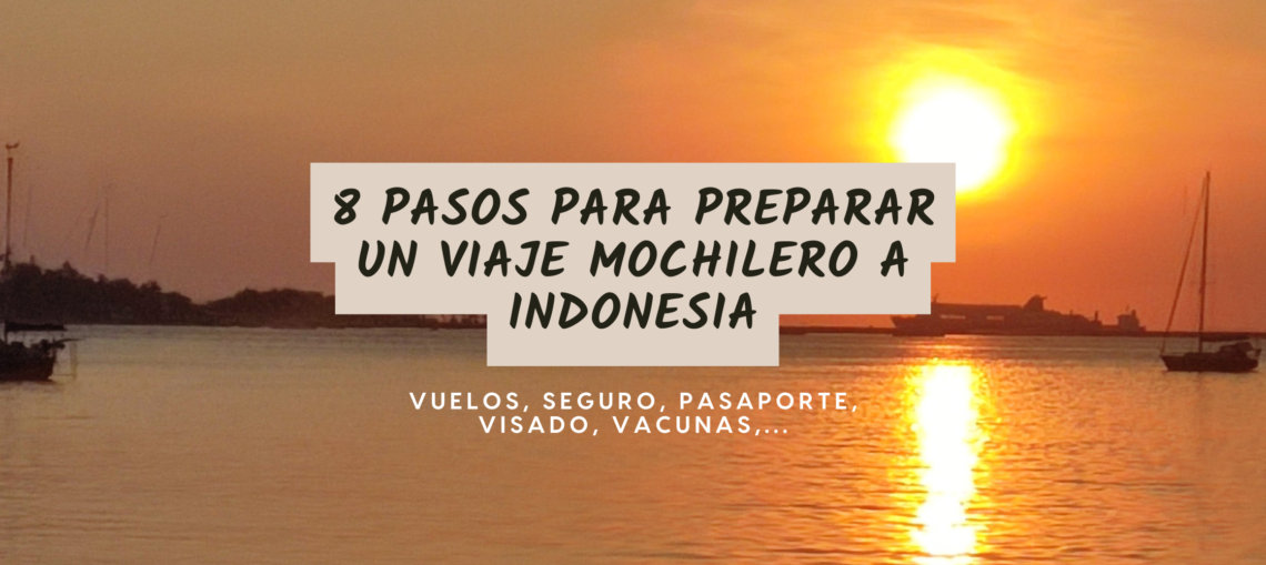 8 pasos para preparar un viaje mochilero a indonesia