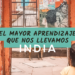 El mayor aprendizaje que nos llevamos de la India